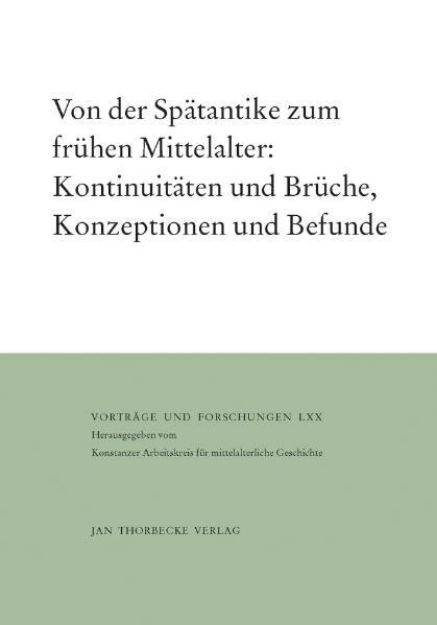 Bild von Von der Spätantike zum frühen Mittelalter: Kontinuitäten und Brüche, Konzeptionen und Befunde von Theo (Hrsg.) Kölzer