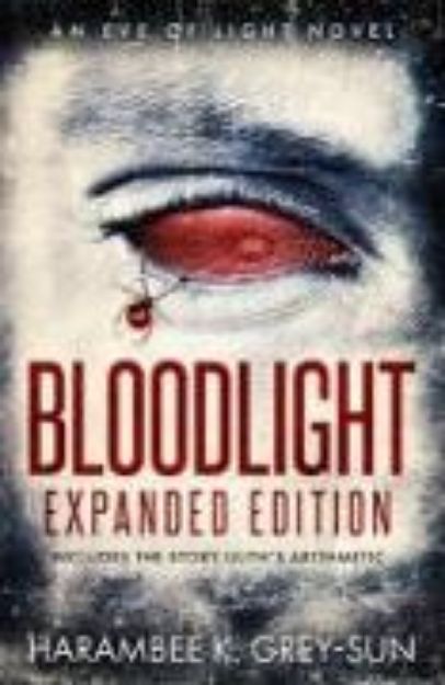 Bild von BloodLight: Expanded Edition (includes the story Lilith's Arithmetic) von Harambee K. Grey-Sun