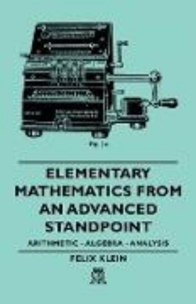 Bild zu Elementary Mathematics from an Advanced Standpoint - Arithmetic - Algebra - Analysis von Felix Klein