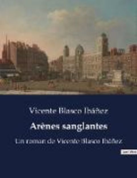 Bild von Arènes sanglantes von Vicente Blasco Ibáñez