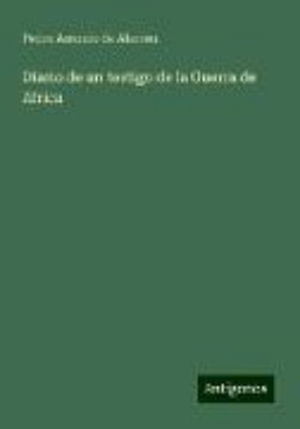 Bild von Diario de un testigo de la Guerra de Africa von Pedro Antonio De Alarcón