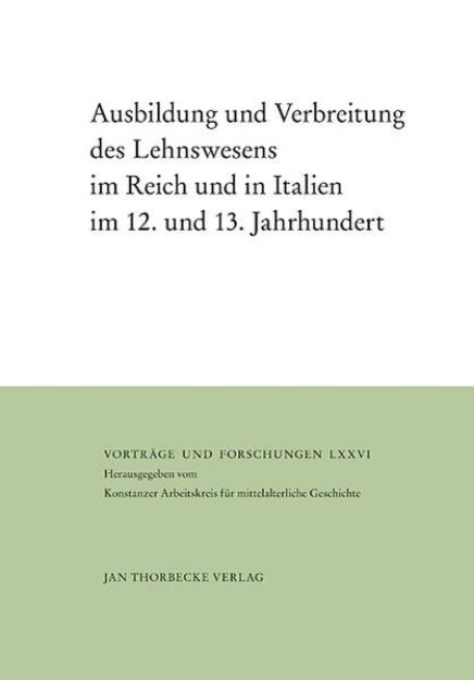 Bild von Ausbildung und Verbreitung des Lehnswesens im Reich und in Italien im 12. und 13. Jahrhundert von Karl-Heinz (Hrsg.) Spieß