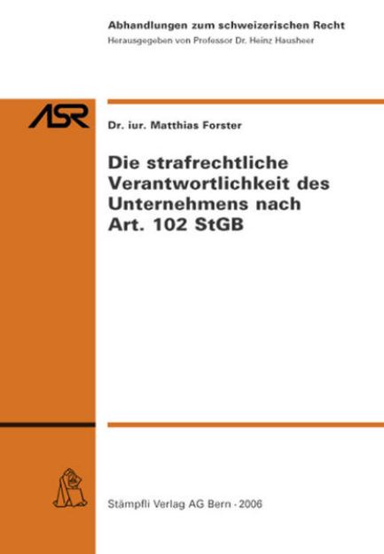 Bild von Die strafrechtliche Verantwortlichkeit des Unternehmens nach Art. 102 StGB von Matthias Forster