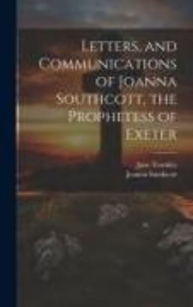 Bild von Letters, and Communications of Joanna Southcott, the Prophetess of Exeter von Joanna Southcott