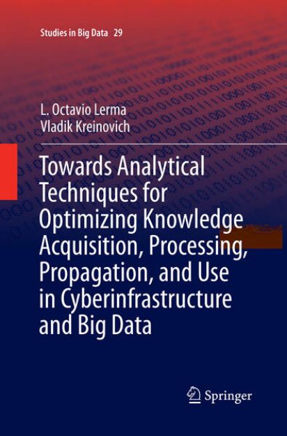 Bild von Towards Analytical Techniques for Optimizing Knowledge Acquisition, Processing, Propagation, and Use in Cyberinfrastructure and Big Data von L. Octavio Lerma