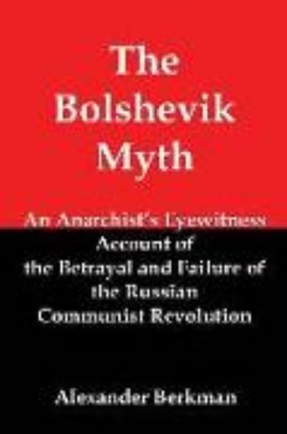 Bild von The Bolshevik Myth: An Anarchist's Eyewitness Account of the Betrayal and Failure of the Russian Communist Revolution von Alexander Berkman