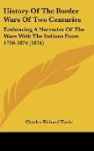Bild von History Of The Border Wars Of Two Centuries von Charles Richard Tuttle