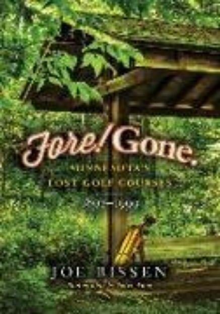 Bild zu Fore! Gone: Minnesota's Lost Golf Courses, 1897-1999 von Joe Bissen