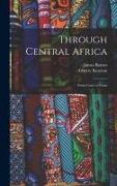 Bild von Through Central Africa: From Coast to Coast von James Barnes