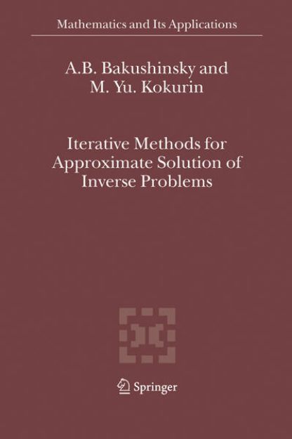 Bild von Iterative Methods for Approximate Solution of Inverse Problems von A.B. Bakushinsky