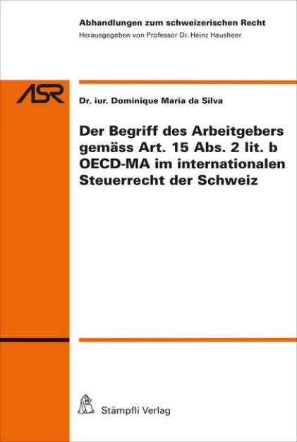 Bild von Der Begriff des Arbeitgebers gemäss Art. 15 Abs. 2 lit. b OECD-MA im internationalen Steuerrecht der Schweiz von Dominique Maria da Silva