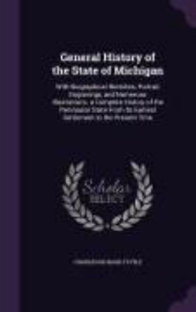 Bild von General History of the State of Michigan: With Biographical Sketches, Portrait Engravings, and Numerous Illustrations. a Complete History of the Penin von Charles Richard Tuttle